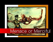 Menace Or Merciful